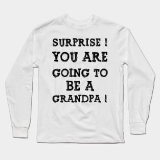 Surprise You Are Going To Be A Gandpa, Design For Daddy Long Sleeve T-Shirt